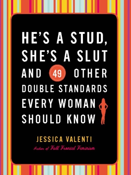 Cover image for He's a Stud, She's a Slut, and 49 Other Double Standards Every Woman Should Know